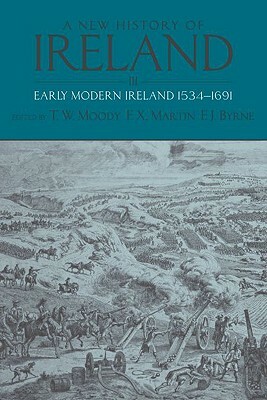 A New History of Ireland: Volume III: Early Modern Ireland 1534-1691 by 