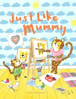 Just Like Mummy by Lucy Freegard