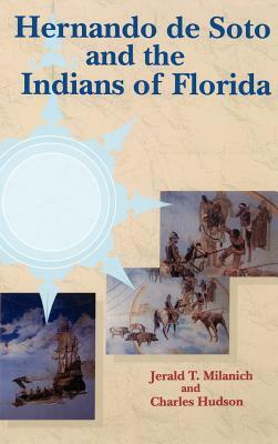 Hernando de Soto and the Indians of Florida by Charles Hudson, Jerald T. Milanich