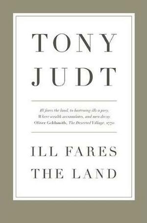 Ill Fares the Land by Tony Judt