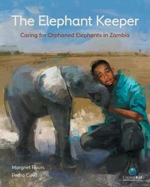 The Elephant Keeper: Caring for Orphaned Elephants in Zambia by Margriet Ruurs, Pedro Covo