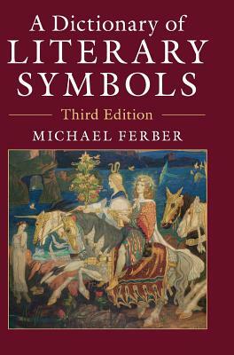 A Dictionary of Literary Symbols by Michael Ferber