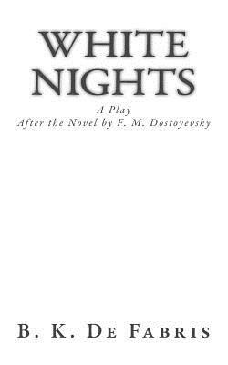White Nights: A Play by B.K. de Fabris