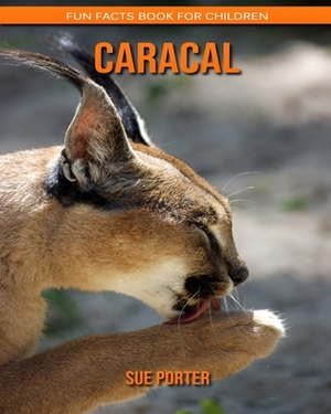 Caracal: Fun Facts Book for Children by Sue Porter
