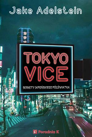 Tokyo Vice. Sekrety japońskiego półświatka by Jake Adelstein