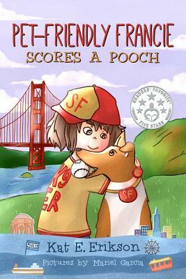 Pet-Friendly Francie Scores a Pooch: (A children's animal story about a girl and her rescue dog) by Kat E. Erikson