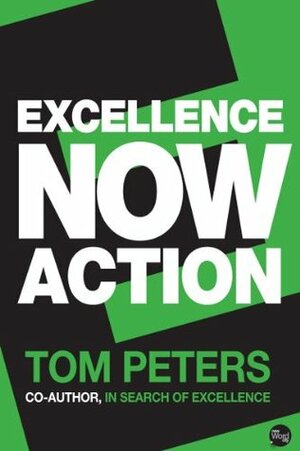 Excellence Now: Action by Tom Peters