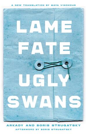 Lame Fate | Ugly Swans by Boris Strugatsky, Arkady Strugatsky, Arkady Strugatsky, Maya Vinokour