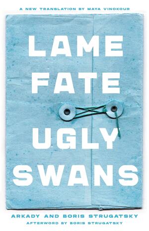 Lame Fate | Ugly Swans by Maya Vinokour, Arkady Strugatsky, Arkady Strugatsky, Boris Strugatsky