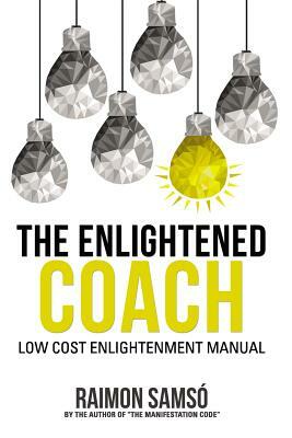 The Enlightened Coach: Low Cost Enlightenment Manual by Raimon Samso