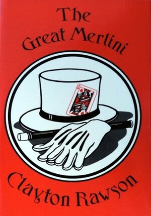 The Great Merlini: The Complete Stories of the Magician Detective by Clayton Rawson
