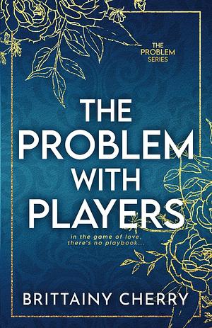 The Problem with Players by Brittainy C. Cherry