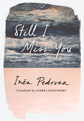 Still I Miss You by Inês Pedrosa