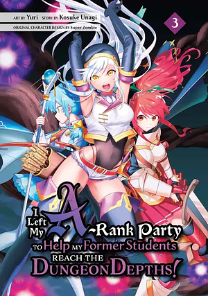 I Left my A-Rank Party to Help My Former Students Reach the Dungeon Depths!, Volume 3 by Kosuke Unagi
