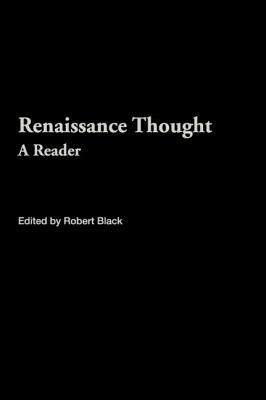Renaissance Thought: A Reader by Robert Black