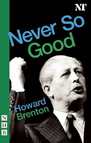 Never So Good by Howard Brenton