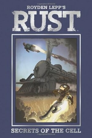 Rust Vol. 2: Secrets of the Cell by Royden Lepp