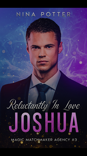 JOSHUA: Reluctantly In Love: An Enemies-To-Lovers Romance Novella by Nina Potter
