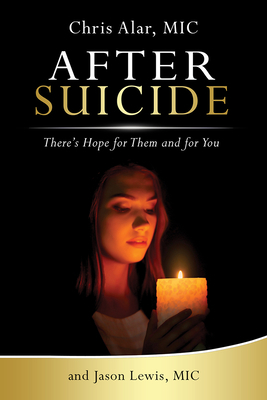 After Suicide: There's Hope for Them and for You by Fr Chris Alar