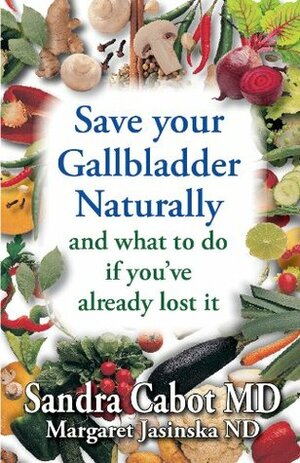 Save Your Gallbladder and what to do if you've already lost it by Margaret Jasinska, Sandra Cabot