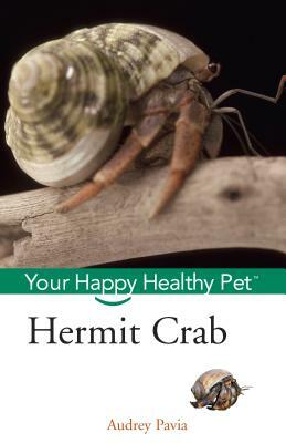 Hermit Crab: Your Happy Healthy Pet by Audrey Pavia
