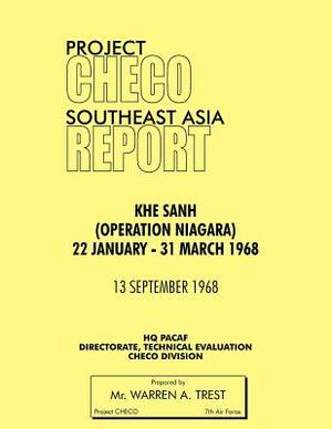 Project Checo Southeast Asia Study: Khe Sanh (Operation Niagara) 22 January - 31 March 1968 by Warren A. Trest, Hq Pacaf Project Checo