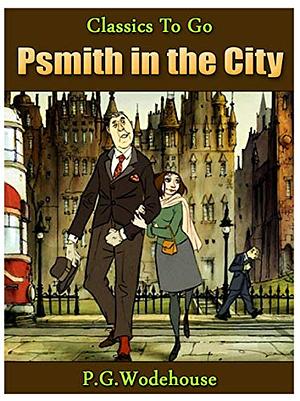 Psmith in the City by P.G. Wodehouse, P.G. Wodehouse