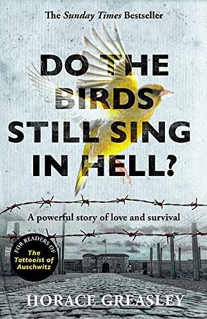 Do the Birds Still Sing in Hell?: A powerful true story of love and survival by Horace Greasley