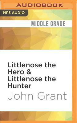 Littlenose the Hero & Littlenose the Hunter by John Grant