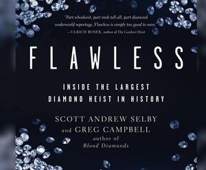 Flawless: Inside the Largest Diamond Heist in History by Scott Andrew Selby