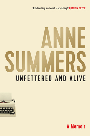 Unfettered and Alive by Anne Summers