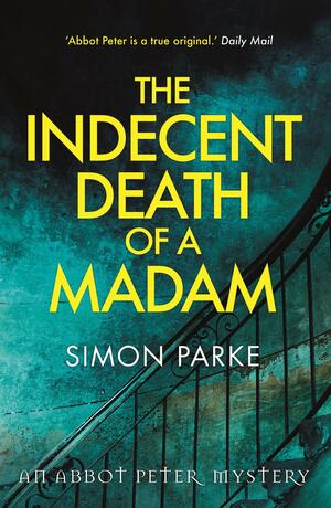 The Indecent Death of a Madam: An Abbot Peter Mystery by Simon Parke
