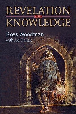 Revelation and Knowledge: Romanticism and Religious Faith by Joel Faflak, Ross Woodman