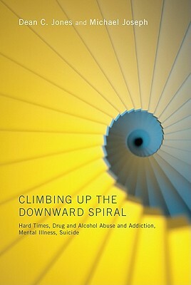Climbing Up the Downward Spiral by Michael Joseph, Dean C. Jones