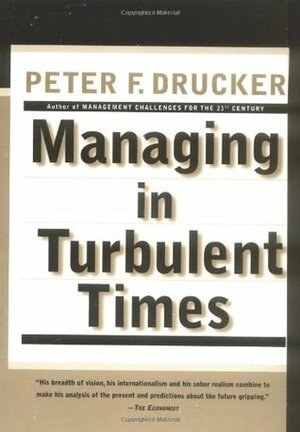 Managing in Turbulent Times by Peter F. Drucker
