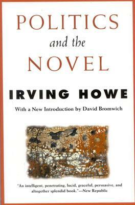 Politics and the Novel by Irving Howe