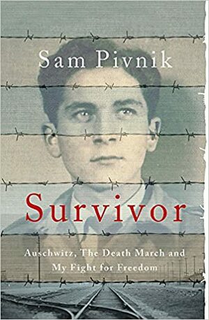 Survivor: Auschwitz, the Death March and my Fight for Freedom by Sam Pivnik