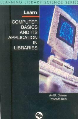 Learn Computer Basics and Its Application in Libraries: Learning Library Science Series by Yashoda Rani, Anil Kumar Dhiman