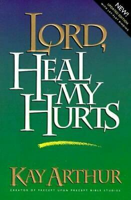 Lord, Heal My Hurts by Kay Arthur