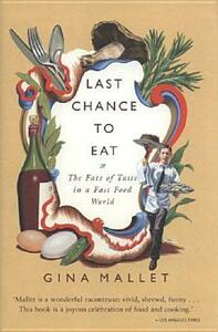 Last Chance to Eat: The Fate of Taste in a Fast Food World by Gina Mallet