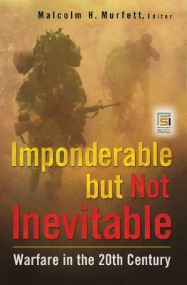 Imponderable But Not Inevitable: Warfare in the 20th Century by 