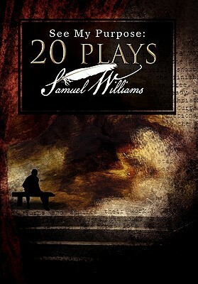 See My Purpose: 20 Plays by Samuel Williams