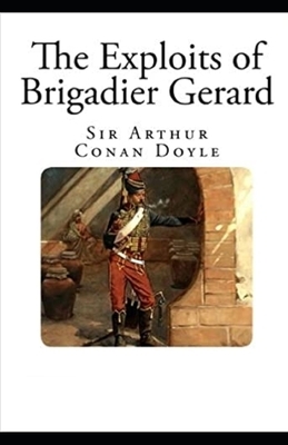 The Exploits of Brigadier Gerard Illustrated by Arthur Conan Doyle