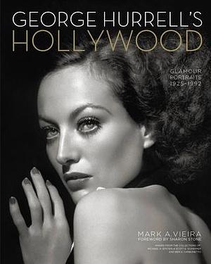 George Hurrell's Hollywood: Glamour Portraits, 1925-1992 by Sharon Stone, Mark A. Vieira, Mark A. Vieira