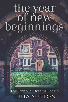 The Year Of New Beginnings: Large Print Edition by Julia Sutton