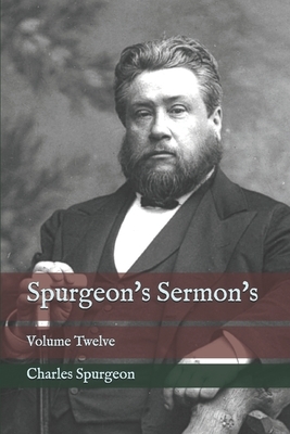 Spurgeon's Sermon's: Volume Twelve by Charles Spurgeon