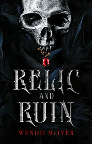 Relic and Ruin by Wendii McIver