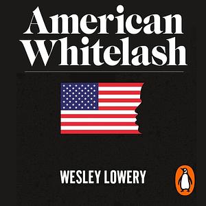 American Whitelash: The Resurgence of Racial Violence in Our Time by Wesley Lowery