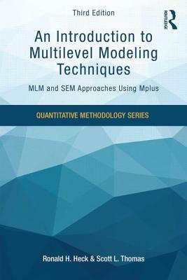 An Introduction to Multilevel Modeling Techniques: MLM and SEM Approaches Using Mplus, Third Edition by Ronald H. Heck, Scott L. Thomas