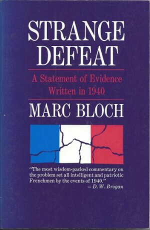 Strange Defeat: A Statement of Evidence written in 1940 by Marc Bloch
